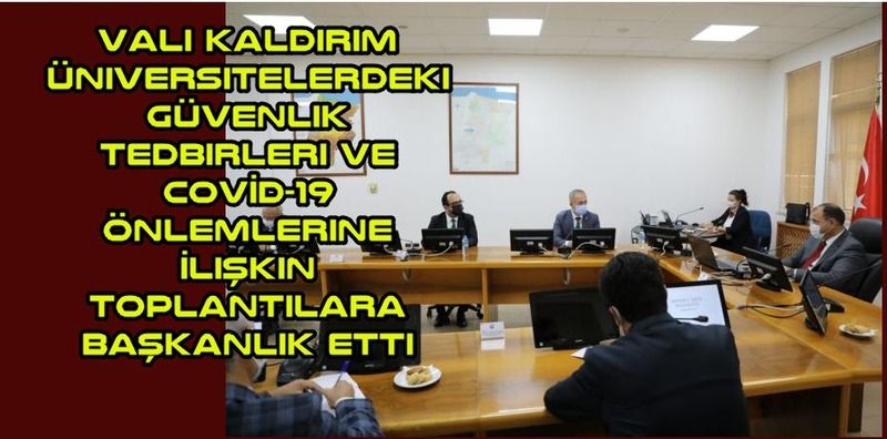 Vali Kaldırım Üniversitelerdeki Güvenlik Tedbirleri ve COVİD-19 Önlemlerine İlişkin Toplantılara Başkanlık Etti
